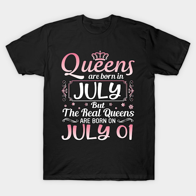 Queens Are Born In July Real Queens Are Born On July 01 Birthday Nana Mom Aunt Sister Wife Daughter T-Shirt by joandraelliot